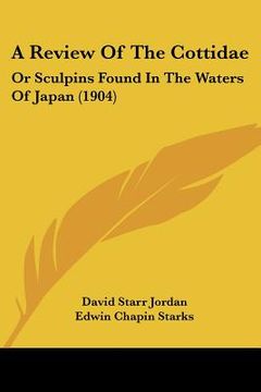 portada a review of the cottidae: or sculpins found in the waters of japan (1904) (en Inglés)