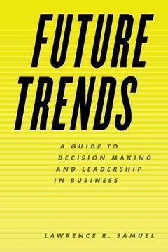 portada Future Trends: A Guide to Decision Making and Leadership in Business (in English)