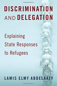 portada Discrimination and Delegation: Explaining State Responses to Refugees (en Inglés)