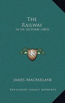 portada the railway: in six lectures (1863) (en Inglés)