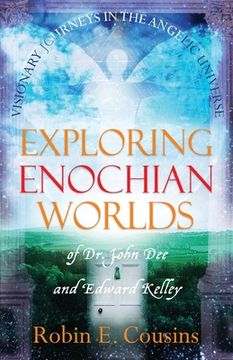 portada Exploring Enochian Worlds: Visionary Journeys in the Angelic Universe of Dr. John Dee and Edward Kelley (en Inglés)