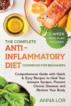 portada The Complete Anti- Inflammatory Diet Cookbook for Beginners: Comprehensive Guide with Quick & Easy Recipes to Heal Your Immune System, Prevent Chronic (en Inglés)