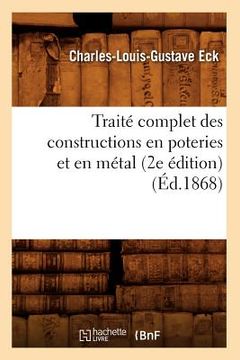 portada Traité Complet Des Constructions En Poteries Et En Métal (2e Édition) (Éd.1868) (en Francés)