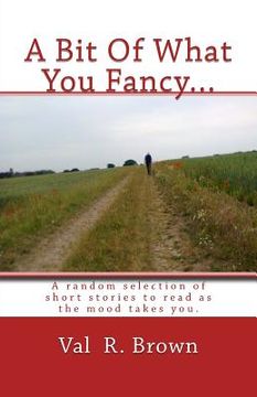 portada A Bit Of What You Fancy...: A random selection of short stories to read as the mood takes you. (en Inglés)