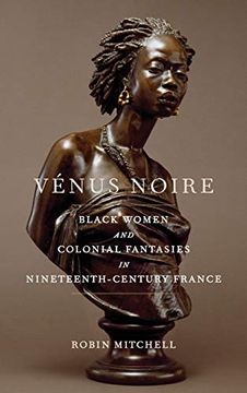 portada Vénus Noire: Black Women and Colonial Fantasies in Nineteenth-Century France (Race in the Atlantic World, 1700-1900 Series) (en Inglés)