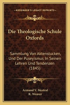 portada Die Theologische Schule Oxfords: Sammlung Von Aktenstucken, Und Der Puseyismus In Seinen Lehren Und Tendenzen (1845) (in German)