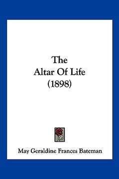 portada the altar of life (1898) (en Inglés)