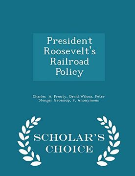 portada President Roosevelt's Railroad Policy - Scholar's Choice Edition