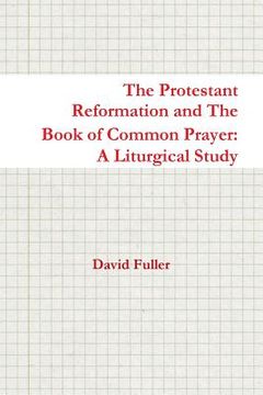 portada The Protestant Reformation and The Book of Common Prayer: A Liturgical Study (en Inglés)