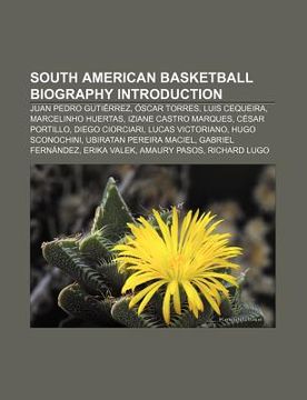 portada south american basketball biography introduction: juan pedro guti rrez, scar torres, luis cequeira, marcelinho huertas, iziane castro marques