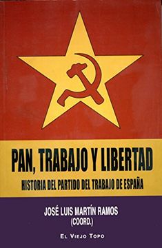 pan, trabajo y libertad. historia del partido del trabajo de españa