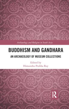 portada Buddhism and Gandhara: An Archaeology of Museum Collections (Archaeology and Religion in South Asia) (en Inglés)