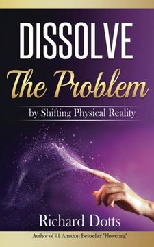 portada Dissolve The Problem: by Shifting Physical Reality (in English)