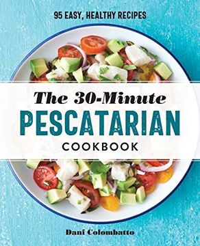 portada The 30-Minute Pescatarian Cookbook: 95 Easy, Healthy Recipes (in English)