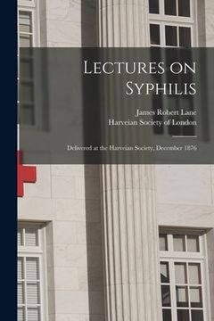 portada Lectures on Syphilis: Delivered at the Harveian Society, December 1876