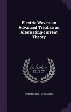 portada Electric Waves; an Advanced Treatise on Alternating-current Theory (en Inglés)