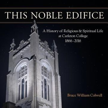 portada This Noble Edifice: A History of Religious and Spiritual Life at Carleton College, 1866-2016 (en Inglés)