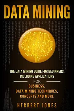 portada Data Mining: The Data Mining Guide for Beginners, Including Applications for Business, Data Mining Techniques, Concepts, and More (en Inglés)
