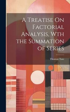 portada A Treatise On Factorial Analysis, Wth the Summation of Series (en Inglés)