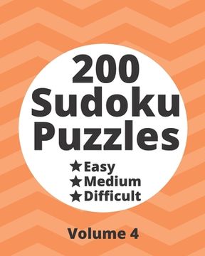 portada 200 Sudoku Puzzles Easy Medium Difficult Vol. 4: 200 Fun Puzzles at Three Progressively Difficult Levels to Provide a Break from the Pressures of Ever (en Inglés)