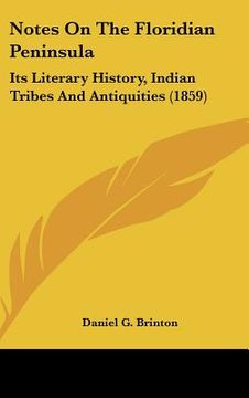 portada notes on the floridian peninsula: its literary history, indian tribes and antiquities (1859) (in English)