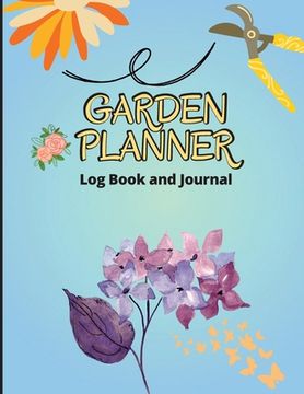 portada Garden Log Book: Gardening Organizer Journal and Notebook for Gardeners, Garden Lovers, Avid Gardeners, Track Water Requirement, Plant