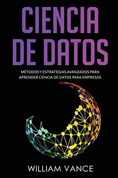 portada Ciencia de Datos: Métodos y Estrategias Avanzados Para Aprender Ciencia de Datos Para Empresas (in Spanish)