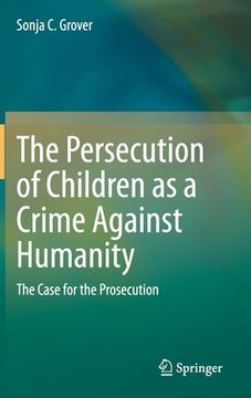 portada The Persecution of Children as a Crime Against Humanity: The Case for the Prosecution (en Inglés)