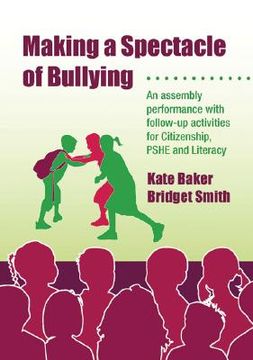 portada Making a Spectacle of Bullying: An Assembly Performance with Follow-Up Activities for Citizenship, Pshe and Literacy [With CDROM] (en Inglés)