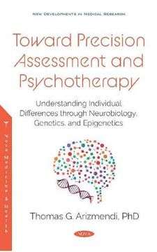 portada Toward Precision Assessment and Psychotherapy: Understanding Individual Differences Through Neurobiology, Genetics, and Epigenetics (New Developments in Medical re) 