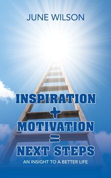 portada Inspiration + Motivation = Next Steps: An Insight to a Better Life (en Inglés)