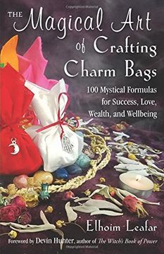 portada The Magical art of Crafting Charm Bags: 100 Mystical Formulas for Success, Love, Wealth, and Wellbeing (en Inglés)