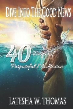 portada Dive Into the Good News: 40 Days of Purposeful Meditation (en Inglés)