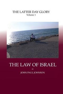 portada The Latter Day Glory: Volume 1: THE LAW OF ISRAEL (en Inglés)