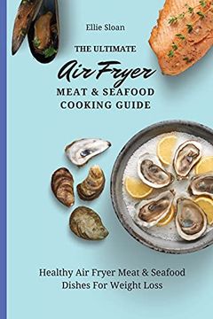 portada The Ultimate air Fryer Meat & Seafood Cooking Guide: Healthy air Fryer Meat & Seafood Dishes for Weight Loss (en Inglés)
