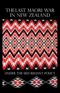 portada The Last Maori War in New Zealand Under the Self-Reliant Policy (en Inglés)