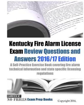 portada Kentucky Fire Alarm License Exam Review Questions and Answers 2016/17 Edition: A Self-Practice Exercise Book covering fire alarm technical information (en Inglés)