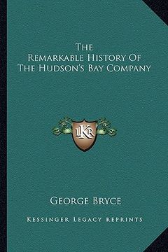 portada the remarkable history of the hudson's bay company (en Inglés)