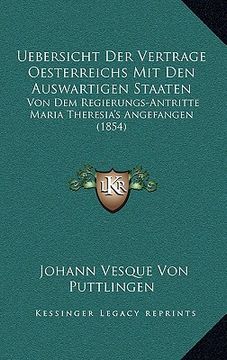 portada Uebersicht Der Vertrage Oesterreichs Mit Den Auswartigen Staaten: Von Dem Regierungs-Antritte Maria Theresia's Angefangen (1854) (en Alemán)