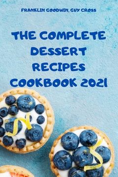 portada The Complete Dessert Recipes Cookbook 2021 (en Inglés)