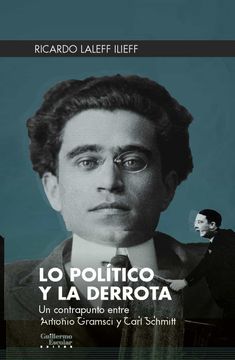 portada Lo Político y la Derrota: Un Contrapunto Entre Antonio Gramsci y Carl Schmitt