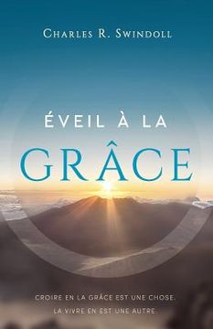 portada Éveil À La Grâce: Croire En La Grâce Est Une Chose. La Vivre En Est Une Autre. (in French)