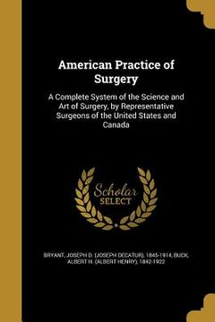 portada American Practice of Surgery: A Complete System of the Science and Art of Surgery, by Representative Surgeons of the United States and Canada (in English)