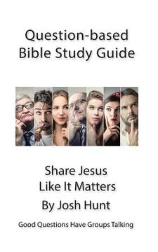 portada Question-based Bible Study Guide -- Share Jesus Like It Matters: Good Questions Have Groups Talking (en Inglés)