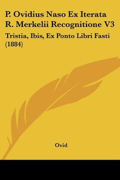 portada p. ovidius naso ex iterata r. merkelii recognitione v3: tristia, ibis, ex ponto libri fasti (1884)