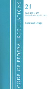 portada Code of Federal Regulations, Title 21 Food and Drugs 200-299, Revised as of April 1, 2020 (en Inglés)