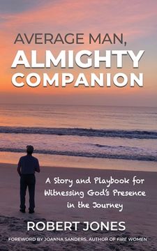 portada Average Man, Almighty Companion: A Story and Playbook for Witnessing God's Presence in the Journey (en Inglés)