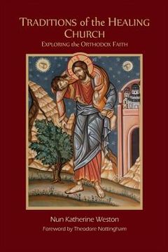 portada Traditions of the Healing Church: Exploring the Orthodox Faith (en Inglés)