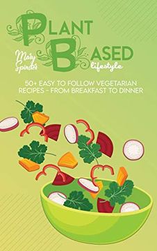 portada Plant Based Lifestyle: 50+ Easy to Follow Vegetarian Recipes - From Breakfast to Dinner (en Inglés)