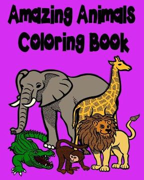 portada Amazing Animals Coloring Book: Lions, Elephants, Giraffes, Monkeys, Bears, Butterflies, Rabbits and Many More!!!